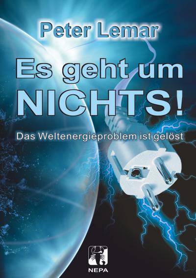 Es geht um NICHTS!: Das Weltenergieproblem ist gelöst