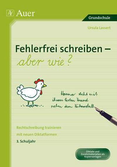 Fehlerfrei schreiben - aber wie? 3. Schuljahr : Rechtschreibung trainieren mit neuen Diktatformen (3. Klasse) - Ursula Lassert