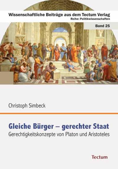 Gleiche Bürger - gerechter Staat : Gerechtigkeitskonzepte von Platon und Aristoteles - Christoph Simbeck