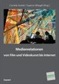 Medienrelationen : Von Film und Kunst bis Internet - Cornelia Gockel