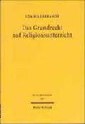 Das Grundrecht auf Religionsunterricht : Eine Untersuchung zum subjektiven Rechtsgehalt des Art. 7 Abs. 3 GG - Uta Hildebrandt