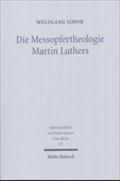 Die Messopfertheologie Martin Luthers : Voraussetzungen, Genese, Gestalt und Rezeption - Wolfgang Simon