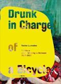 Drunk in Charge of a Bycicle : Painting and Everything in Between. Rachel Lumsden 2010 - 2013