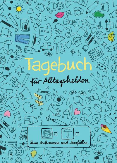 Tagebuch für Alltagshelden : Zum Ankreuzen und Ausfüllen - Doro Ottermann