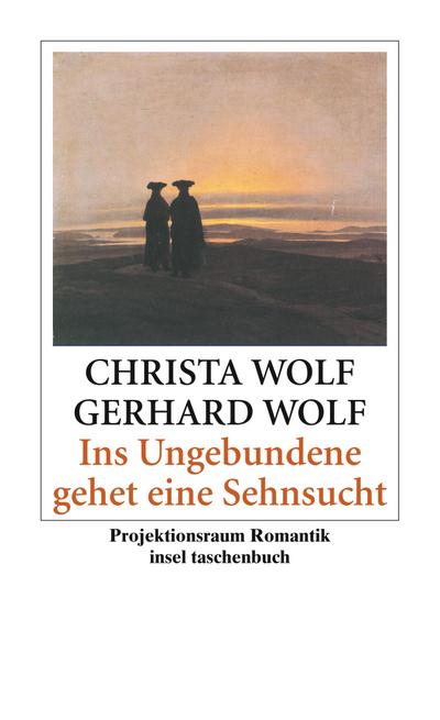 Ins Ungebundene gehet eine Sehnsucht : Projektionsraum Romantik - Christa Wolf