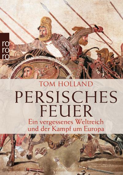 Persisches Feuer : Ein vergessenes Weltreich und der Kampf um Europa - Tom Holland