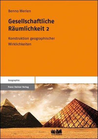 Gesellschaftliche Räumlichkeit 2 : Konstruktion geographischer Wirklichkeiten - Benno Werlen