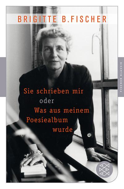 Sie schrieben mir oder was aus meinem Poesiealbum wurde : Fischer Klassik - Brigitte Bermann Fischer