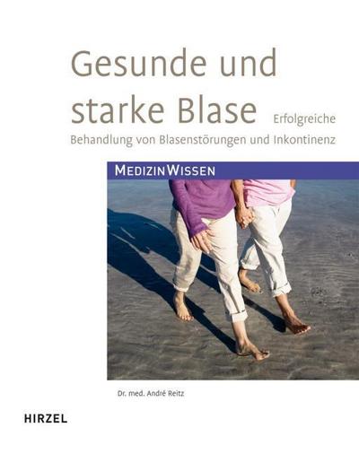Gesunde und starke Blase : Erfolgreiche Behandlung von Blasenstörungen und Inkontinenz - André Reitz