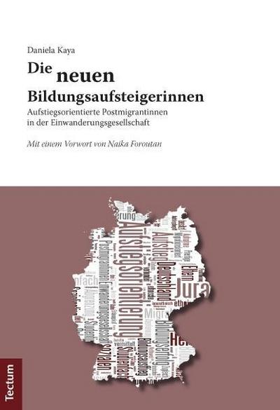 Die neuen Bildungsaufsteigerinnen : Aufstiegsorientierte Postmigrantinnen in der Einwanderungsgesellschaft - Daniela Kaya