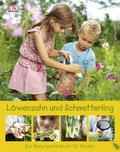 Löwenzahn und Schmetterling: Ein Naturgartenbuch für Kinder: Ein Naturgartenbuch für Kinder. Nominiert für den Jugendsachbuchpreis 2010