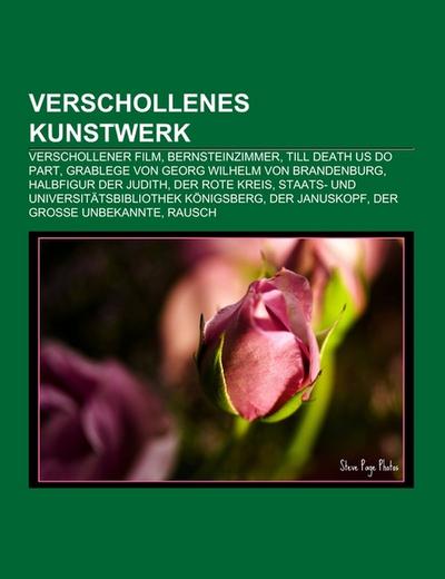 Verschollenes Kunstwerk : Verschollener Film, Bernsteinzimmer, Till Death Us Do Part, Grablege von Georg Wilhelm von Brandenburg, Halbfigur der Judith, Der rote Kreis, Staats- und Universitätsbibliothek Königsberg, Der Januskopf, Der große Unbekannte, Rausch