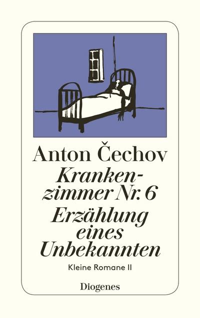 Krankenzimmer Nr. 6. Erzählung eines Unbekannten : Kleine Romane II - Anton Tschechow