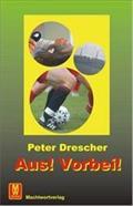 Aus! Vorbei! - Peter Drescher