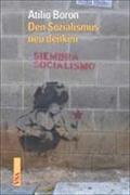 Den Sozialismus neu denken : Gibt es ein Leben nach dem Neoliberalismus? - Atilio Boron