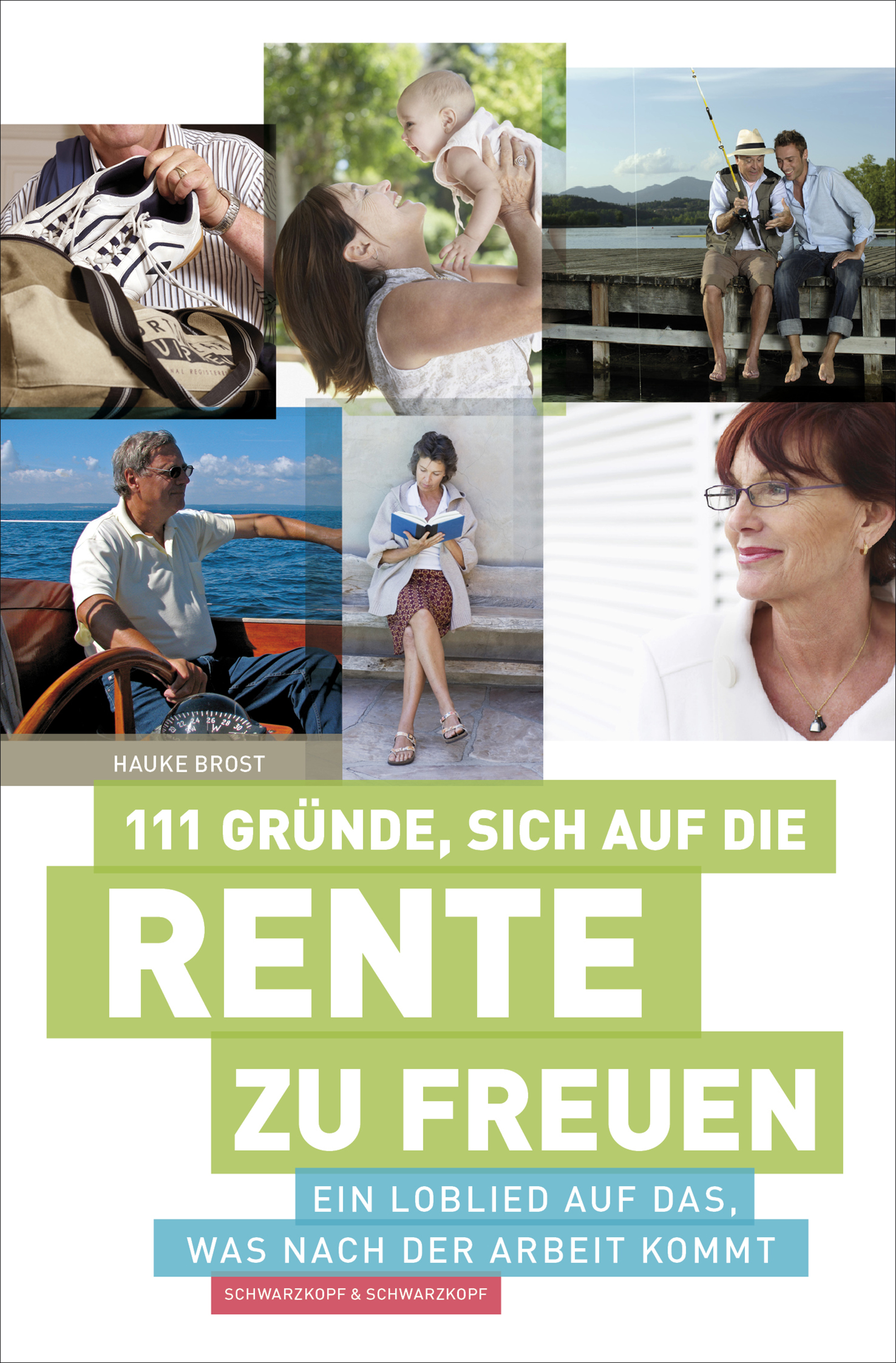 111 Gründe, sich auf die Rente zu freuen : Ein Loblied auf das, was nach der Arbeit kommt - Hauke Brost