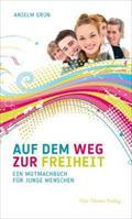 Auf dem Weg zur Freiheit : Ein Mutmachbuch für junge Menschen - Anselm Grün