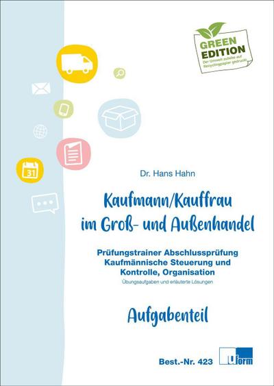 Kaufmann / Kauffrau im Groß- und Außenhandel. Kaufmännische Steuerung und Kontrolle, Organisation : Prüfungstrainer Abschlussprüfung. Übungsaufgaben und erläuterte Lösungen - Hans Hahn