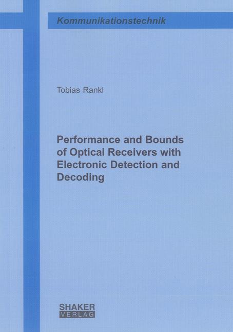 Performance and Bounds of Optical Receivers with Electronic Detection and Decoding - Tobias Rankl