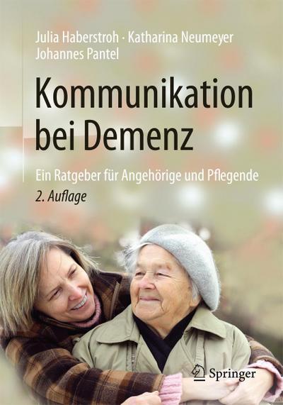 Kommunikation bei Demenz : Ein Ratgeber für Angehörige und Pflegende - Julia Haberstroh