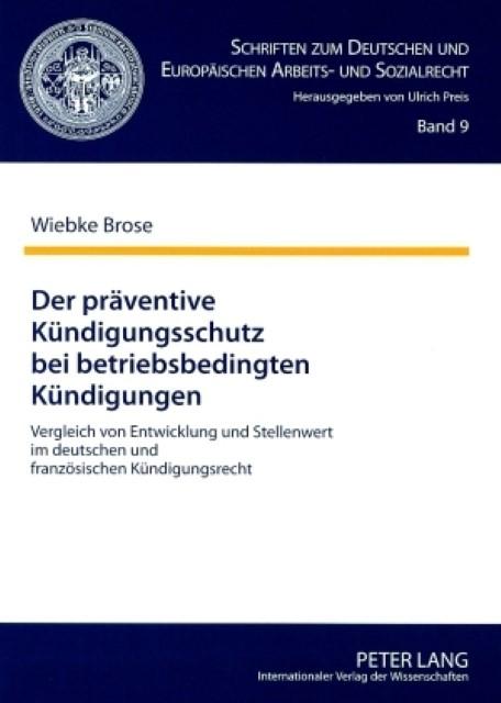 Der präventive Kündigungsschutz bei betriebsbedingten Kündigungen : Vergleich von Entwicklung und Stellenwert im deutschen und französischen Kündigungsrecht - Wiebke Brose