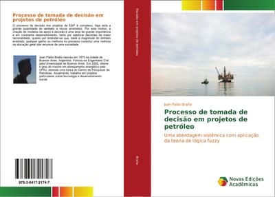 Processo de tomada de decisão em projetos de petróleo : Uma abordagem sistêmica com aplicação da teoria de lógica fuzzy - Juan Pablo Braña