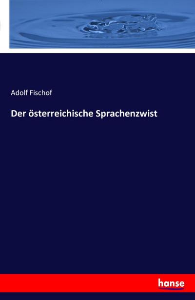 Der österreichische Sprachenzwist - Adolf Fischof