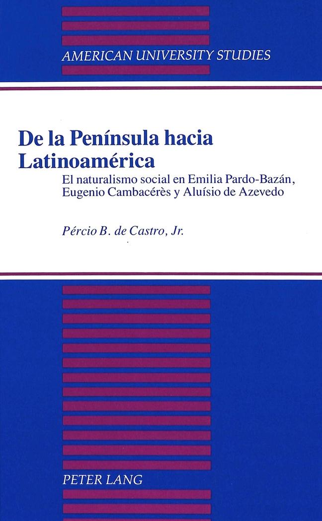 De la Península hacia Latinoamérica : El naturalismo social en Emilia Pardo-Bazán, Eugenio Cambacérès y Aluísio de Azevedo - Pércio B. de Castro Jr.