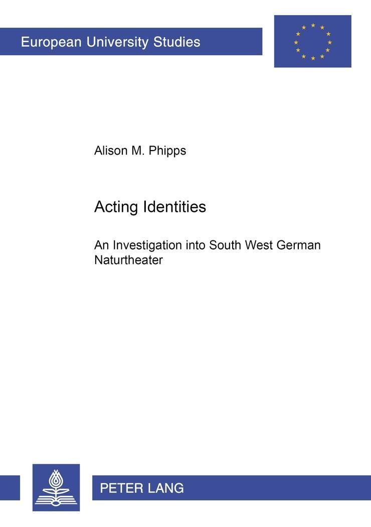 Acting Identities : An Investigation into South West German Naturtheater - Alison M. Phipps