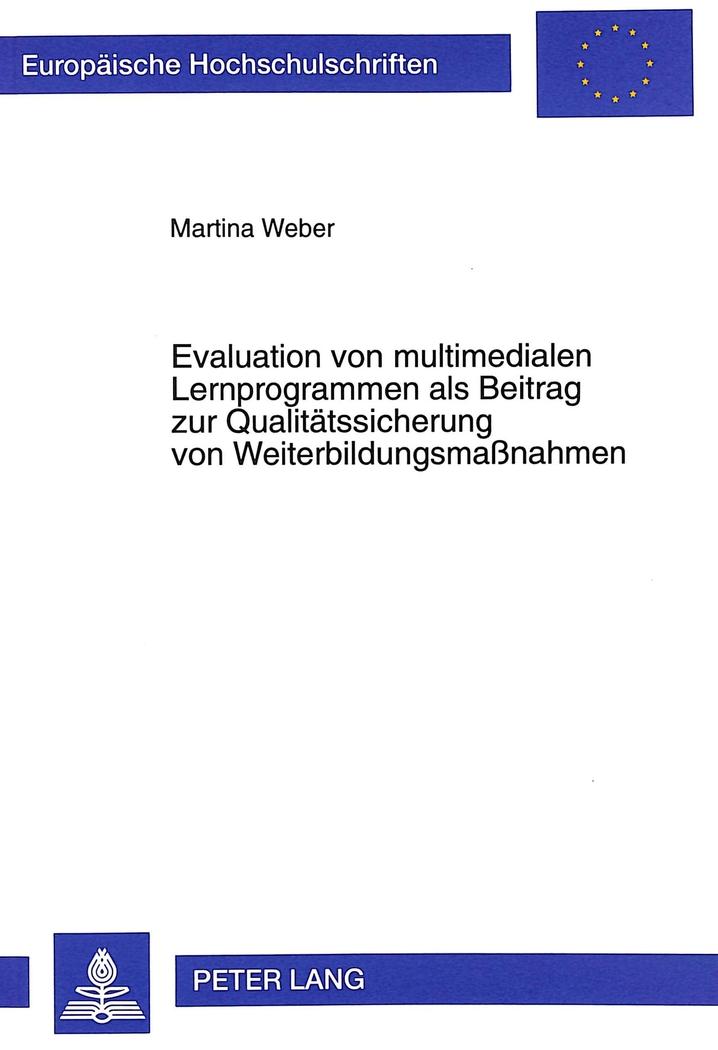 Evaluation von multimedialen Lernprogrammen als Beitrag zur Qualitätssicherung von Weiterbildungsmaßnahmen : Theoretische Grundlagen, empirische Befunde und pädagogische Relevanz dargestellt am Beispiel eines CBTs zur Persönlichkeitsentwicklung - Martina Weber