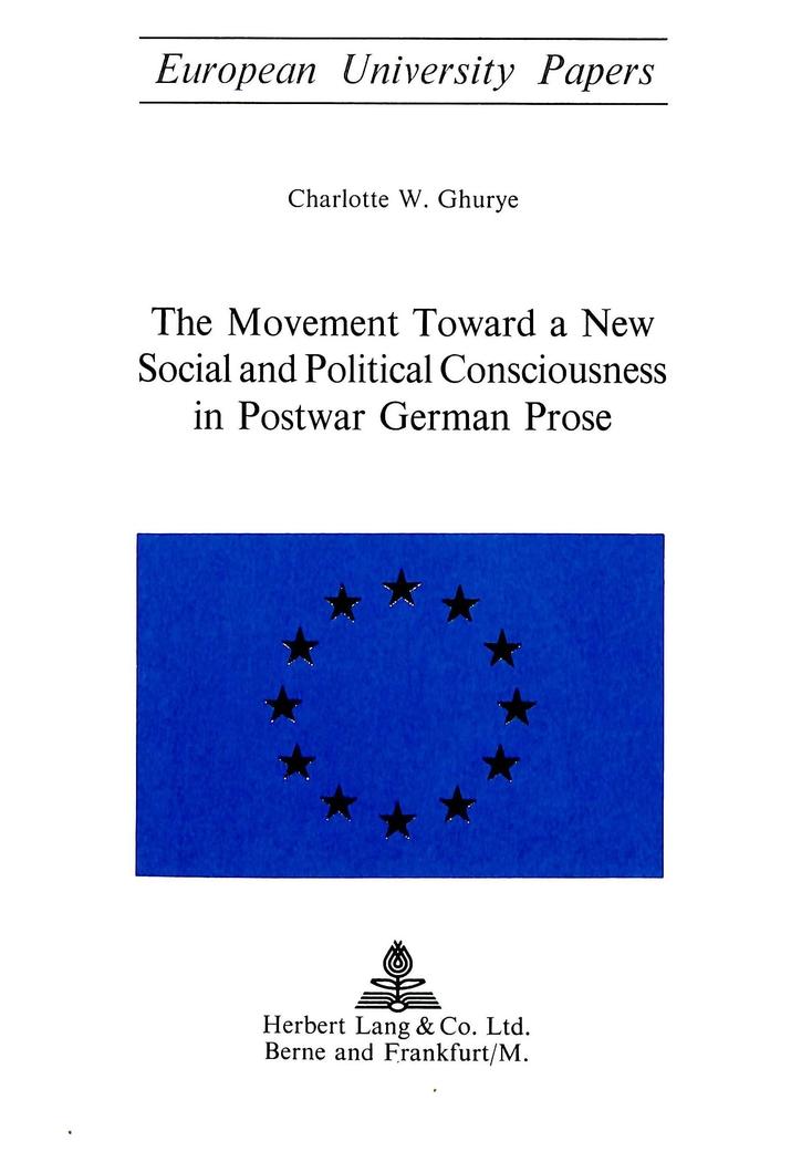 The Movement Toward a New Social and Political Consciousness in Postwar German Prose - Charlotte W. Ghurye