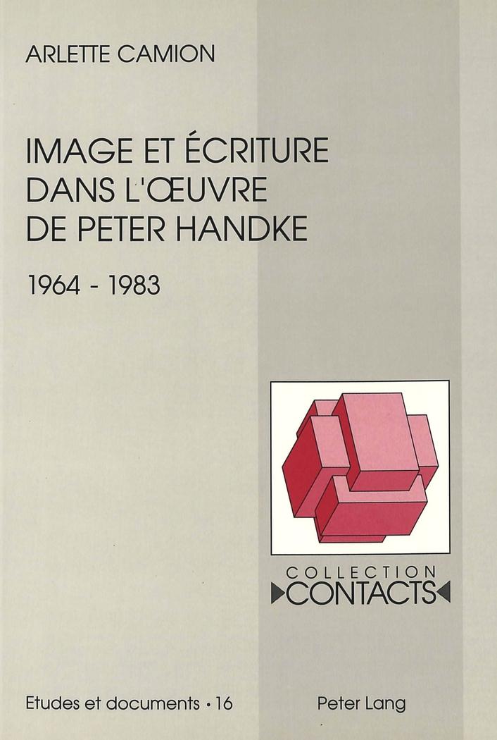 Image Et Ecriture Dans L'Oeuvre de Peter Handke (1964-1983) - Arlette Camion