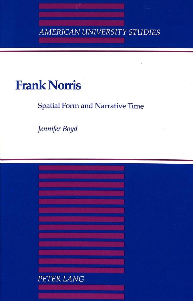 Frank Norris : Spatial Form and Narrative Time - Jennifer Boyd