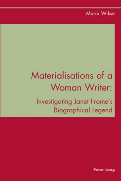 Materialisations of a Woman Writer: Investigating Janet Frame's Biographical Legend Maria Wikse Author