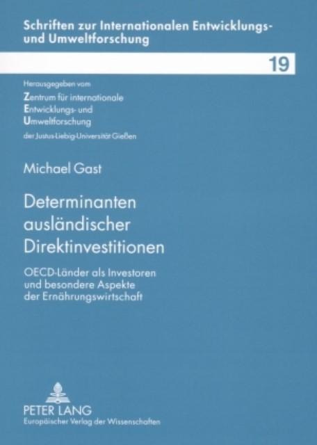 Determinanten ausländischer Direktinvestitionen : OECD-Länder als Investoren und besondere Aspekte der Ernährungswirtschaft - Michael Gast