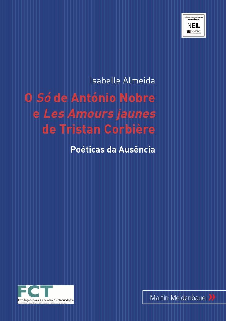 O Só de António Nobre e Les Amours jaunes de Tristan Corbière : Poéticas da Ausência - Isabelle Almeida