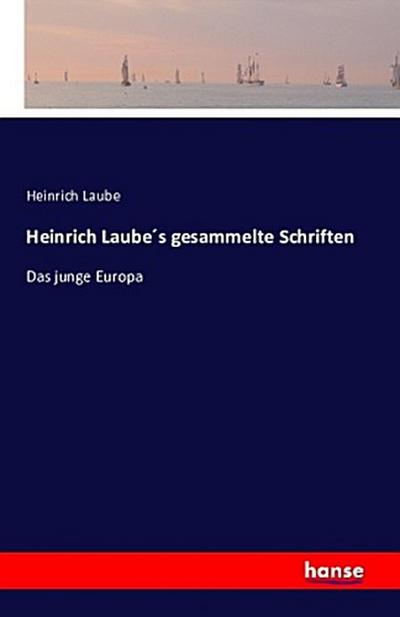 Heinrich Laubes gesammelte Schriften : Das junge Europa - Heinrich Laube