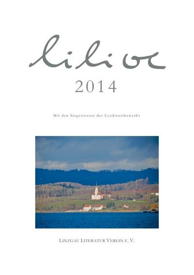 2014 : Anthologie mit den Siegertexten des Lyrik Wettbewerbes 2014 - Linzgau Literatur Verein e.V.