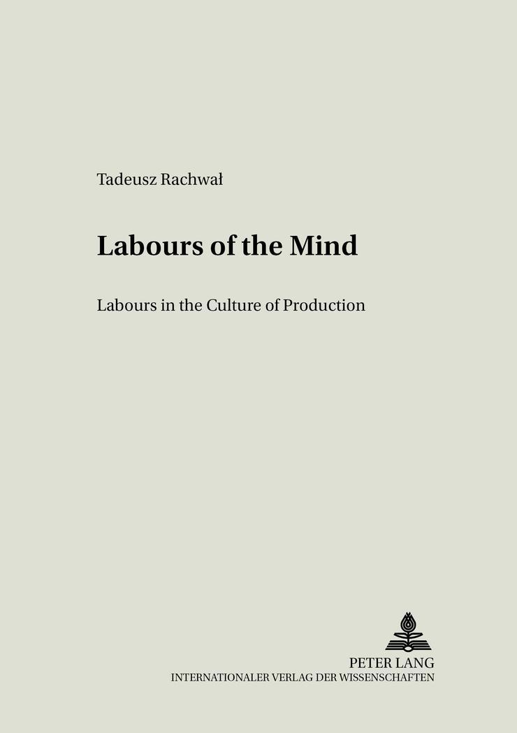 Labours of the Mind : Labour in the Culture of Production - Tadeusz Rachwal