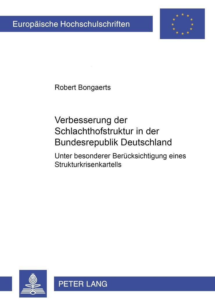 Verbesserung der Schlachthofstruktur in der Bundesrepublik Deutschland : Unter besonderer Berücksichtigung eines Strukturkrisenkartells - Robert Bongaerts