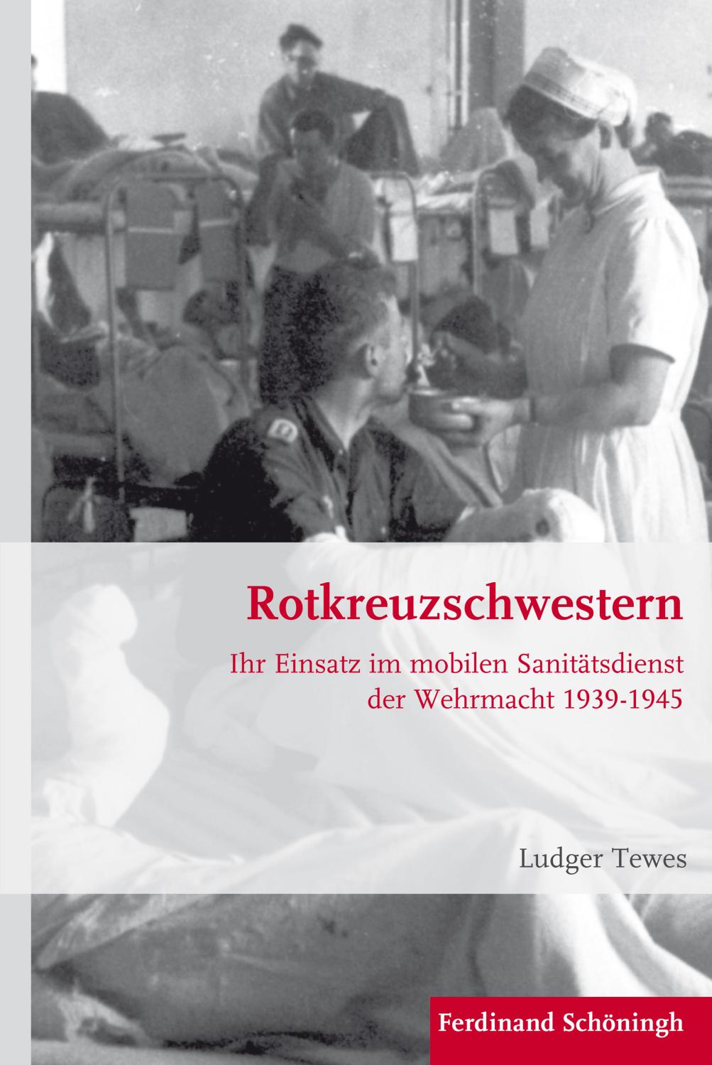 Rotkreuzschwestern: Ihr Einsatz im mobilen Sanitätsdienst der Wehrmacht 1939-1945 (Krieg in der Geschichte)