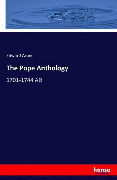 The Pope Anthology : 1701-1744 AD - Edward Arber