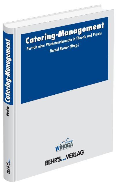 Catering-Management : Portrait einer Wachstumsbranche in Theorie und Praxis - Harald Becker