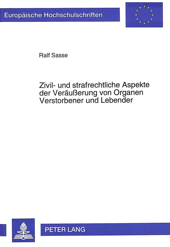 Zivil- und strafrechtliche Aspekte der Veräußerung von Organen Verstorbener und Lebender - Ralf Sasse