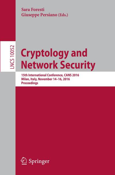 Cryptology and Network Security : 15th International Conference, CANS 2016, Milan, Italy, November 14-16, 2016, Proceedings - Sara Foresti