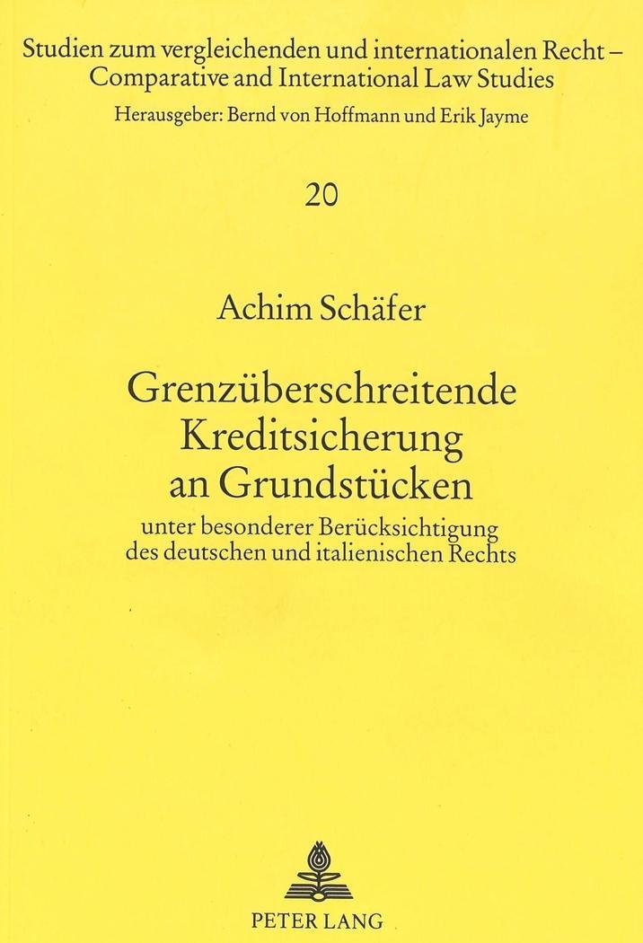 Grenzüberschreitende Kreditsicherung an Grundstücken : unter besonderer Berücksichtigung des deutschen und italienischen Rechts - Achim Schäfer