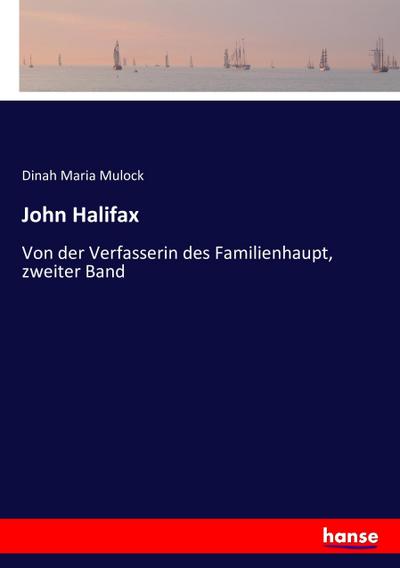 John Halifax : Von der Verfasserin des Familienhaupt, zweiter Band - Dinah Maria Mulock