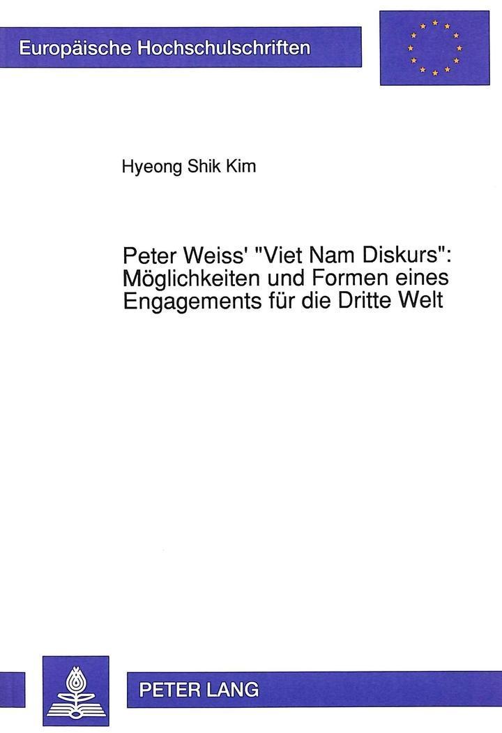 Peter Weiss' «Viet Nam Diskurs»: Möglichkeiten und Formen eines Engagements für die Dritte Welt: Dissertationsschrift (Europäische Hochschulschriften ... Universitaires Européennes, Band 1320)