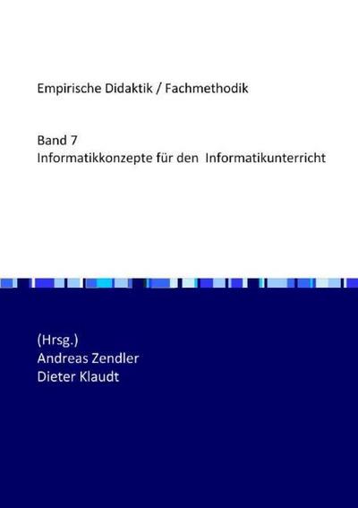 Informatikkonzepte für den Informatikunterricht : Empirische Untersuchungen und praktische Ergebnisse - Andreas Zendler