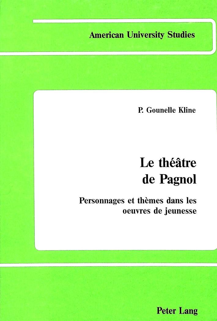 Le théâtre de Pagnol : Personnages et thèmes dans les oeuvres de jeunesse - P. Gounelle Kline